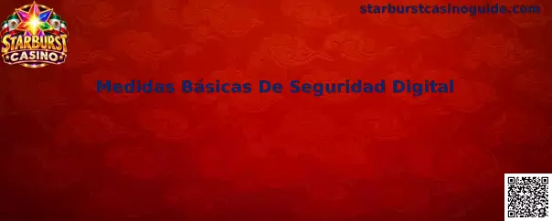Medidas Básicas De Seguridad Digital para usuarios de Starburst Casino