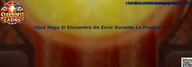 Guía para solucionar errores durante una prueba de Starburst Casino