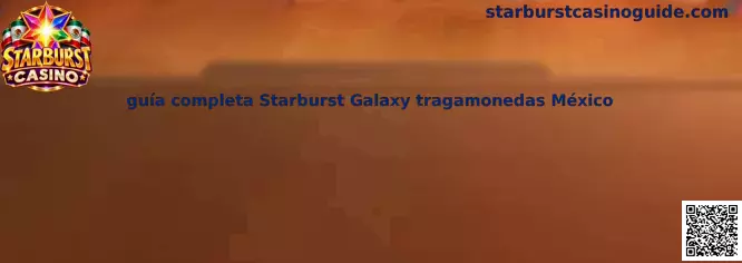 Guía completa Starburst Galaxy tragamonedas México