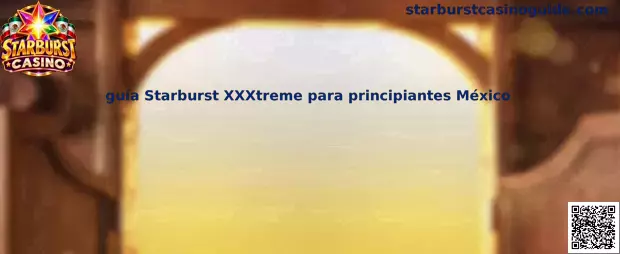 Imagen ilustrativa de la guía de Starburst XXXtreme para principiantes en México