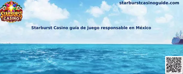 Guía visual sobre juego responsable en Starburst Casino en México