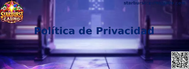Información sobre la Política de Privacidad de Starburst Casino