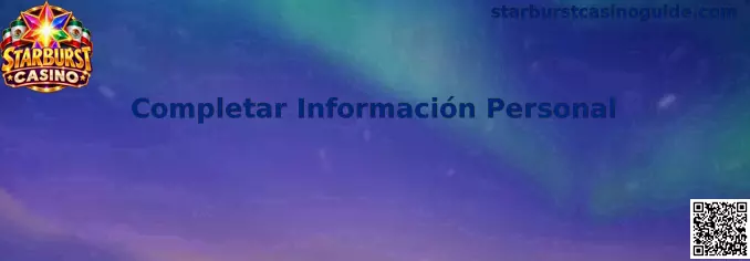 Proceso para completar información personal en Starburst Casino